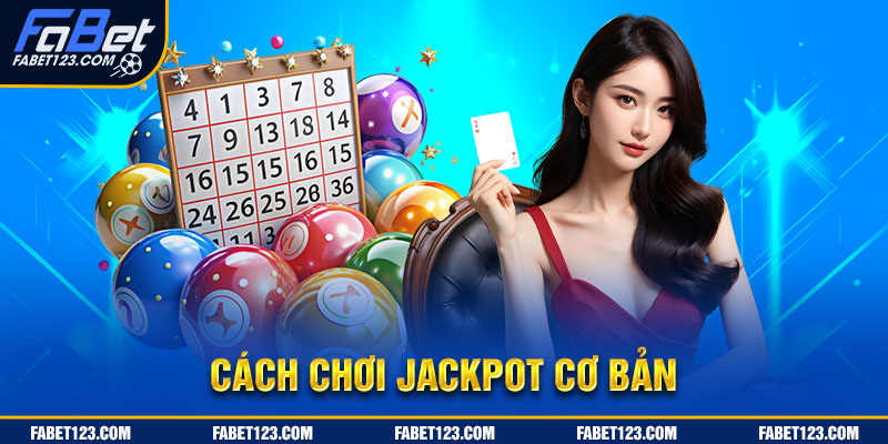 Hướng dẫn cách chơi Jackpot cơ bản