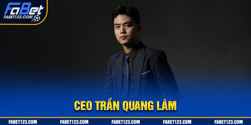 Ceo Trần Quang Lâm - Đồng sáng lập thương hiệu cá cược toàn cầu Fabet