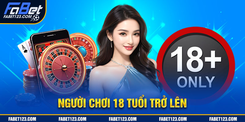 Người chơi cần đủ 18 tuổi để đăng ký tham gia